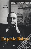 Eugenio Balzan 1874-1953. Una vita per il «Corriere», un lascito per l'umanità libro di Broggini Renata