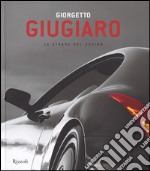 Giorgetto Giugiaro. Le strade del design. Ediz. illustrata libro