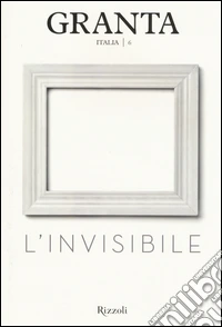 Granta Italia. Vol. 6: L'invisibile libro