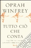Tutto ciò che conta libro di Winfrey Oprah