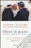Oltre il muro. Dialogo tra un mussulmano, un rabbino e un cristiano libro