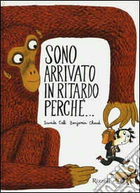 Sono arrivato in ritardo perché.... Ediz. illustrata libro
