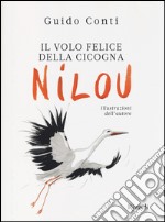 Il volo felice della cicogna Nilou. Ediz. illustrata libro