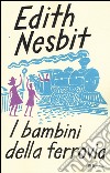 I bambini della ferrovia. Ediz. integrale libro di Nesbit Edith