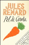 Pel di Carota. Ediz. integrale libro di Renard Jules