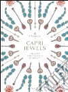 Capri Jewels. The love and creation of beauty. Ediz. italiana e inglese libro
