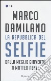 La Repubblica del Selfie. Dalla meglio gioventù a Matteo Renzi libro