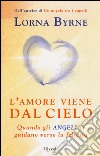 L'amore viene dal cielo. Quando gli angeli ci guidano verso la felicità libro