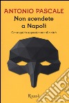 Non scendete a Napoli. Controguida appassionata della città libro