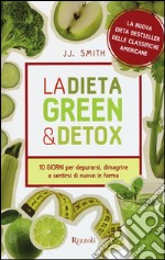 La dieta green & detox. Dieci giorni per depurarsi, dimagrire e sentirsi di nuovo in forma libro