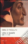 Vita di Dante. I giorni e le opere libro