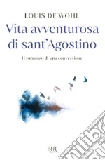 Vita avventurosa di sant'Agostino. Il romanzo di una conversione libro