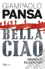 Bella ciao. Controstoria della Resistenza libro