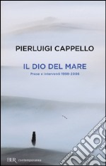 Il Dio del mare. Prose e interventi (1998-2006) libro