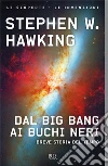 Dal Big Bang ai buchi neri. Breve storia del tempo libro di Hawking Stephen