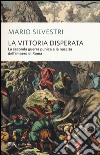 La vittoria disperata. La seconda guerra punica e la nascita dell'impero di Roma libro di Silvestri Mario