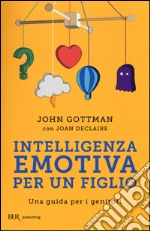 Intelligenza emotiva per un figlio. Una guida per i genitori libro