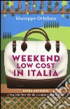 Weekend low cost in Italia. Guida anticrisi alle più belle mete da vacanza mordi e fuggi libro