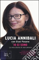 Io ci sono. La mia storia di «non» amore libro