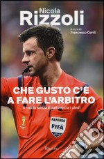 Che gusto c'è a fare l'arbitro. Il calcio senza il pallone tra i piedi libro