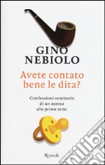 Avete contato bene le dita? Confessioni semiserie di un nonno alle prime armi libro