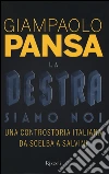 La destra siamo noi. Una controstoria italiana da Scelba a Salvini libro di Pansa Giampaolo