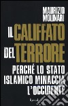Il Califfato del terrore. Perché lo Stato islamico minaccia l'Occidente libro
