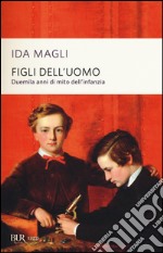 Figli dell'uomo. Duemila anni di mito dell'infanzia libro