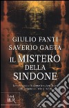 Il mistero della Sindone. Le sorprendenti scoperte scientifiche sull'enigma del telo di Gesù libro di Fanti Giulio Gaeta Saverio