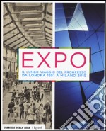 Expo. Il lungo viaggio del progresso da Londra 1851 a Milano 2015. Ediz. illustrata libro