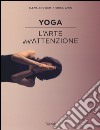 Yoga. L'arte dell'attenzione. Ediz. illustrata libro