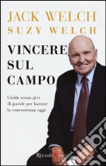 Vincere sul campo. Guida senza giri di parole per battere la concorrenza di oggi libro