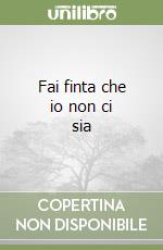 Fai finta che io non ci sia libro