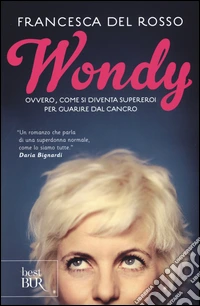 Wondy. Ovvero come si diventa supereroi per guarire dal cancro libro