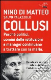 Collusi. Perché politici, uomini delle istituzioni e manager continuano a trattare con la mafia libro