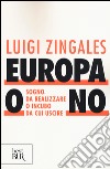 Europa o no. Sogno da realizzare o incubo da cui uscire libro di Zingales Luigi