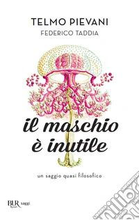 Il maschio è inutile. Un saggio quasi filosofico