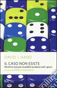 Il caso non esiste. Perché le cose più incredibili accadono tutti i giorni