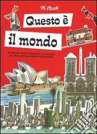 Questo è il mondo. Il grand tour intorno al pianeta di un illustratore d'eccezione. Ediz. illustrata libro