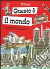 Questo è il mondo. Il grand tour intorno al pianeta di un illustratore d'eccezione. Ediz. illustrata libro