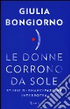 Le donne corrono da sole. Storie di emancipazione interrotta libro