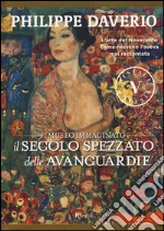 Il secolo spezzato delle avanguardie. Il museo immaginato. Ediz. illustrata libro