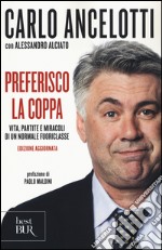 Preferisco la coppa. Vita, partite e miracoli di un normale fuoriclasse libro