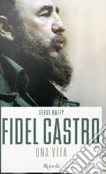 Fidel Castro. Una vita