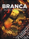 Branca. Sulle ali dell'eccellenza. Ediz. illustrata libro