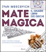 Matemagica. Il grande libro dei giochi. Ediz. illustrata