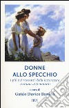 Donne allo specchio. I più bei racconti della letteratura italiana al femminile libro