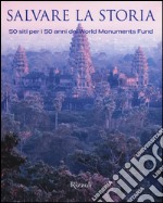 Salvare la storia. 50 siti per i 50 anni del World Monuments Fund libro