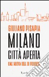 Milano città aperta. Una nuova idea di politica libro