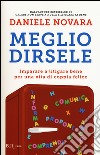 Meglio dirsele. Imparare a litigare bene per una vita di coppia felice libro